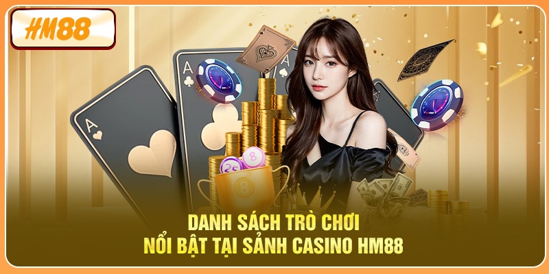 Danh sách trò chơi nổi bật tại sảnh Casino online HM88