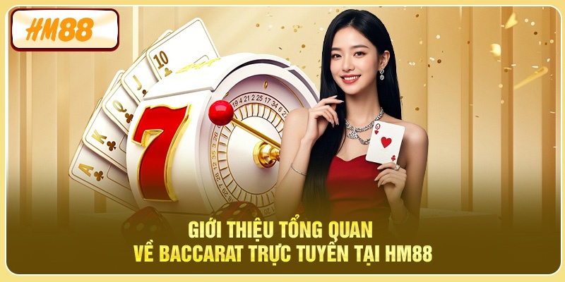 Giới thiệu tổng quan về Baccarat Trực Tuyến Tại HM88