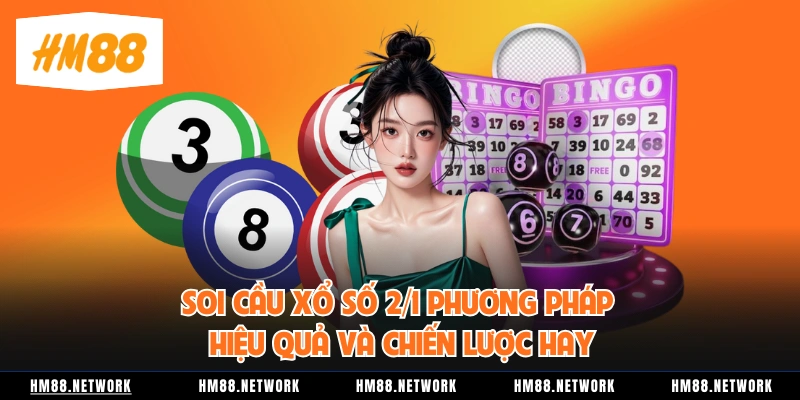 Soi Cầu Xổ Số 2/1 Phương Pháp Hiệu Quả Và Chiến Lược Hay